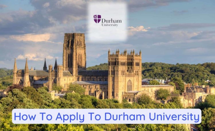 Learn How To Apply To Durham University in this guide